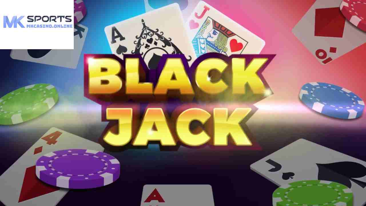 Khái niệm bài blackjack là gì MKcasino